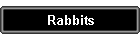 Rabbits