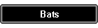 Bats