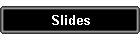 Slides